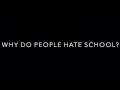 Why Do People Hate School?